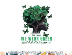 In May We Wear Green Mental Health Awareness png, digital download copy