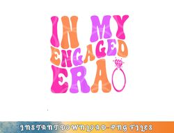 In my Engaged Era png, digital download copy