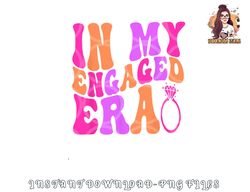 In my Engaged Era png, digital download copy
