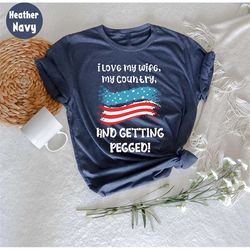 I Love My Wife My Country and Getting Pegged T-Shirt, Funny Wife Shirt, Funny Sarcasm Shirt, Funny Gift For Wife,  Anniv