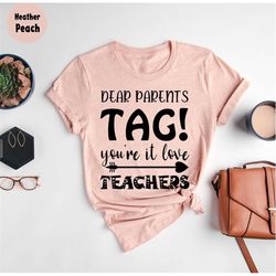 Dear Parents Tag You're It Love Teachers T-Shirt, Teacher Gift, Last Day of School T-Shirt, Funny Teacher , End Of Schoo