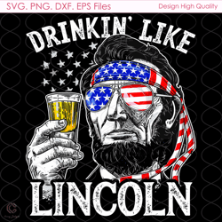 Drinkin Like Lincoln Svg, Fourh Of July Svg, 4th Of July Svg, Lincoln Svg, Red W