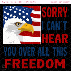 Sorry I Cant Hear You American Flag Svg, Fourth Of July, 4th Of July Svg, Usa Fl
