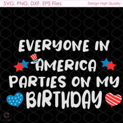 Everyone In America Parties On My Birthday Svg, 4th Of July Svg, America Svg, Bi