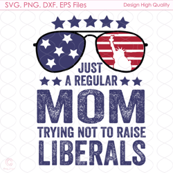 Just A Regular Mom Svg, 4th Of July Svg, Mom Svg, America Svg, Liberals Svg, Fre