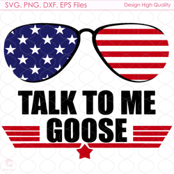 Talk To Me Goose Svg, Independence Svg, Sunglasses Svg, American Sunglasses Svg,