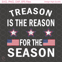 Treason Is The Reason For The Season Svg, 4th Of July Svg, Treason Svg, American