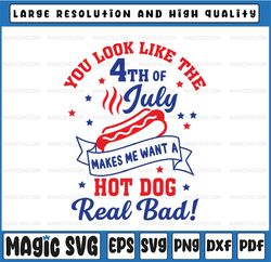 You Look Like The 4th Of July, Makes Me Want A Hot Dog Real Bad Svg, Independence Day Svg, Hot Dog Lover Png, Instant Do