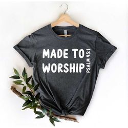Made to Worship Shirt, Bible Motivational, Psalm 95, Worship Team Shirts, Religious Shirt, Worship Shirts, Gods Word Shi