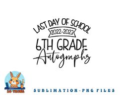 2022-2023 Last Day Autographs School 6th Grade Keepsake png, digital download copy