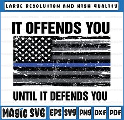It Offends You Until It Defend You svg, Patriotic Quote svg, American Flag, Veteran Proud Svg, Cricut,Digital Download S
