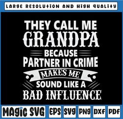 They Call Me Grandpa Because Partner in Crime Makes Me Sound Like A Bad Influence, Father's Day svg, Papa svg, Happy Fat
