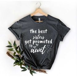 The best sisters get promoted to aunt, Aunt Shirt - Auntie Shirt - Aunt Gift - Gift for Sister - Best Aunt -  Cool Aunt