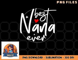 Best Nana Ever - Nana png, digital download copy