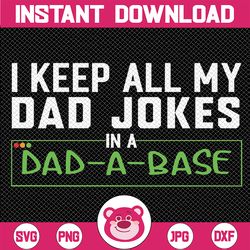 I Keep All My Dad Jokes In A Dad A Base Dad Sarcastic Svg, Father's Day Svg, Dad A Base Svg, Dad Day, Digital Download