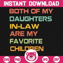 Both Of My Daughters In Law Are My Favorite Children Svg, Father In Law Svg, Fathers Day Svg, Funny In Laws, Digital Dow