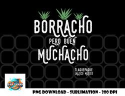 Borracho Pero Buen Muchacho Mexico Saying Premium png, digital download copy