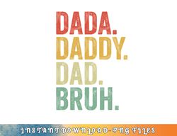 Men Dada Daddy Dad Bruh Fathers Day Vintage Funny Father png, digital download copy