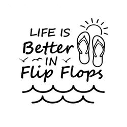 Life is better in flip flops SVG, PNG, PDF, Beach svg, Ocean, Vacation svg
