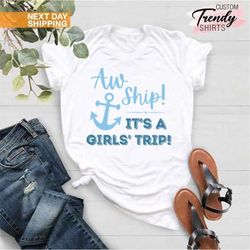 Cruise Shirts, Aw Ship Its a Girls Trip Shirt, Ladies Group Cruise Vacation Gift Shirt,Matching Cruise Vacation Shirts f