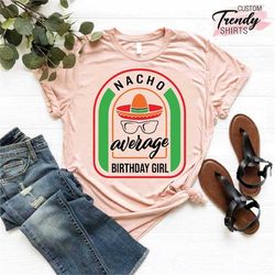 Fiesta Birthday Girl, Birthday Girl Shirt, Nacho Average Birthday Girl, Cinco De Mayo, Mexican Girl Birthday T-Shirt, Me