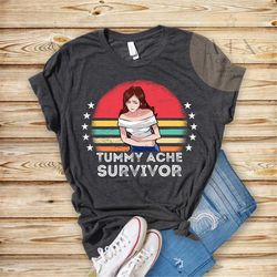 Tummy Ache Survivor Women's Shirt, Tummy Ache Survivor Shirt, Funny Stomach Ache Survivor Shirt, Trendy Tummy Ache Shirt