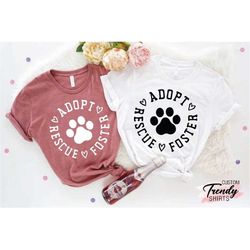 Dog Adoption, Rescue Adopt Foster, Dog Paw Tee, Rescue Dog, Dog Lover Gift, Cat Rescue Shirt, Animal Rescue, Saving Pets