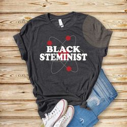 Black STEMinist Shirt, Black Women in Science Technology Engineering and Math T Shirt, Black Women in Science T-Shirt, B
