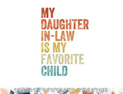 My Daughter In Law Is My Favorite Child Mother in Law Day png, digital download copy