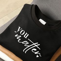 You Matter Tee, , Self Love Tee, Positive Quotes T