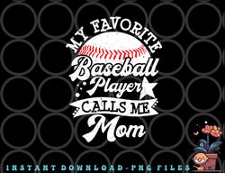 My Favorite Baseball Player Calls MMy Favorite Child Is My Son In Law e Mom Game Day Baseball png, digital download copy