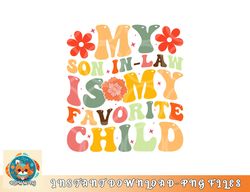 My Favorite Child Is My Son In Law Funny Family Humor Retro png, digital download copy