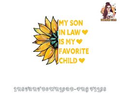 My Son In Law Is My Favorite ChildMy Son In Law Is My Favorite Child  Family Sunflower Design png, digital download copy