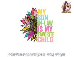 My Son In Law Is My Favorite Child Sunflower png, digital download copy