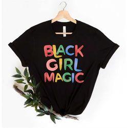 Black Girl Magic Shirt, Black Lives Matter Shirt, Black History Shirt, Human Rights Shirt, Civil Rights Shirt, Black Wom