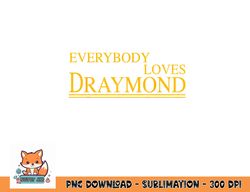 Everybody Loves Draymond Bay Area Basketball Fan png, digital download copy