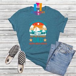 I'm A Sailing Dad T-shirt, Cool Dad Shirt, Fathers Day, Dad Shirt, Sea Lover Shirt, Husband Gift, Best Dad, Holiday Gift