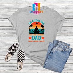 I'm A Yoga Dad T-shirt, Cool Dad Shirt, Fathers Day, Dad Shirt, Meditation Shirt, Husband Gift, Best Dad Ever, Daddy Gif