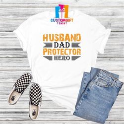 Husband T-shirt, Dad Shirt, Protector Shirt, Hero Shirt, Fathers Day, Daddy Shirt, Dad Life, Best Dad Ever, Father Shirt