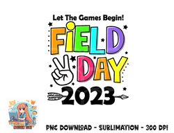 Field Day 2023 Let The Games Begin Kids Boys Girls Teachers png, digital download copy