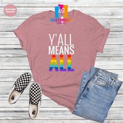 Y'All Means All T-shirt, Pride Shirt, Love Is Love Shirt, LGBT Shirt, Equality Shirt, Gay Pride, Rainbow Shirt, Colorful