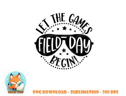 Field Day Let Games Start Begin Kids Boys Girls Teachers png, digital download copy