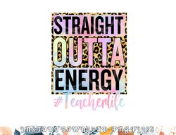 Paraprofessional Straight Outta Energy Teacher Life Gifts png, digital download copy