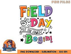 Field Day Let The Games Begin Kids Boys Girls Teachers Gifts png, digital download copy