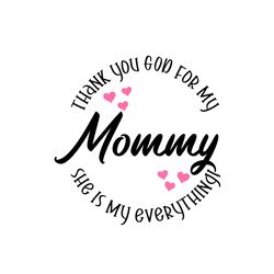 Thank You God For My Mommy Svg, Mothers Day Svg, Happy Mothers Day Svg, silhouette svg fies