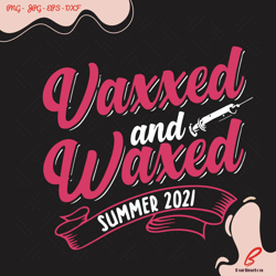 vaxxed & waxed summer 2021 svg, trending svg, vaxx