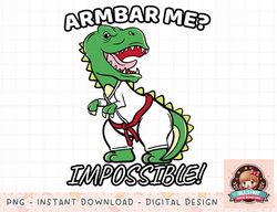 Armbar Me Impossible Shirt Jiu Jitsu Martial Arts T-Rex Gift png, instant download, digital print