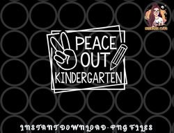 Peace Out Kindergarten Last day of school Summer Break png, digital download copy