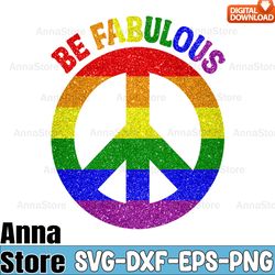 Be Fabulous LGBT Pride Month Svg,LGBT SVG Bundle,Lesbian Svg , Gay Svg, Bisexual Svg, Transgender Svg, Queer Svg