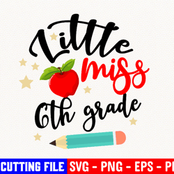 Little Miss 6th Grade Svg, Back To School Svg, Little Miss Svg, Girly Svg, Kindergarten Svg, Digital Cut File